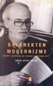 Gelenekten Modernizme; İslam´ı Yenileme Mi İslami Yenilenme Mi?
