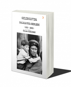 Gelibolu’da Balalayka Sesleri (1910-1923)