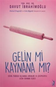 Gelin mi Kaynana mı?; Sosyal Psikoloji Açısından Sorunları ve Çözümleriyle Gelin-Kaynana İlişkisi