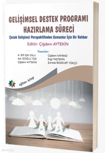 Gelişimsel Destek Programı Hazırlama Süreci;Çocuk Gelişimci Perspektifinden Uzmanlar için Bir Rehber"