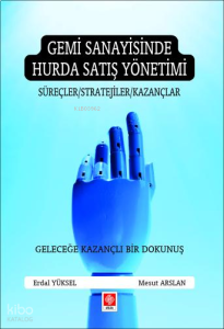 Gemi Sanayisinde Hurda Satış Yönetimi;Süreçler-Stratejiler-Kazançlar