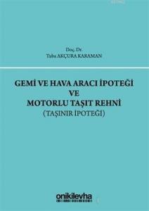 Gemi ve Hava Aracı İpoteği ve Motorlu Taşıt Rehni Taşınır İpoteği