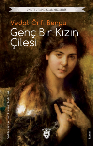 Genç Bir Kızın Çilesi;Unutturmadıklarımız Serisi
