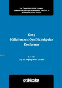 Genç Milletlerarası Özel Hukukçular Konferansı II; Koç Üniversitesi Hukuk Fakültesi Hukuka Genç Yaklaşımlar Konferans Serisi