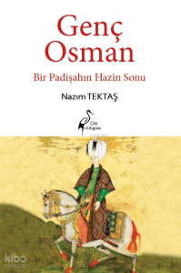 Genç Osman ;Bir Padişahın Hazin Sonu