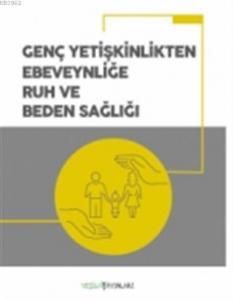Genç Yetişkinlikten Ebeveynliğe Ruh ve Beden Sağlığı