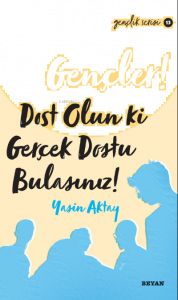 Gençler Dost Olun Ki, Gerçek Dostu Bulasınız!