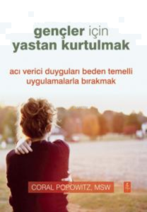 Gençler İçin Yastan Kurtulmak - Grief Recovery For Teens;Acı Verici Duyguları Beden Temelli Uygulamalarla Bırakmak