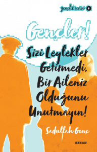 Gençlik Serisi 8  Gençler, Sizi Leylekler Getirmedi,  Bir Aileniz Olduğunu Unutmayın!
