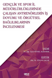 Gençlik ve Spor İl Müdürlürlüklerinde Çalışan Antrenörlerin İş Doyumu ve Örgütsel Bağlılıklarının İncelenmesi