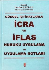 Genel İçtihatlarla İcra ve İflas Hukuku Uygulama ve Uygulama Notları