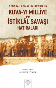 General Kemal Balıkesir’in Kuva-Yı Milliye ve İstiklal Savaşı Hatıraları