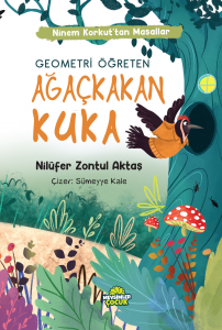 Geometri Öğreten Ağaçkakan Kuka;Ninem Korkut’tan Masallar