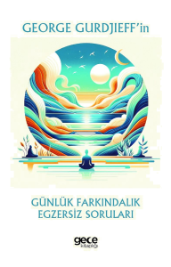 George Gurdjieff’in Günlük Farkındalık Egzersiz Soruları