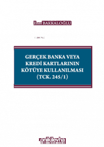 Gerçek Banka veya Kredi Kartlarının Kötüye Kullanılması (TCK. 245/1)