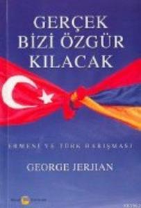 Gerçek Bizi Özgür Kılacak; Ermeni ve Türk Barışması