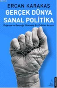 Gerçek Dünya Sanal Politika; Doğruya ve Gerçeğe Yönelmiş Bir Politika Arayışı