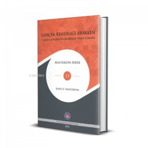 Gerçek Kendiliği Ararken - Çağımızın Kişilik Bozukluklarını Ortaya Çıkarma