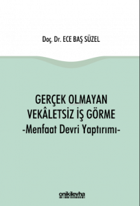 Gerçek Olmayan Vekaletsiz İş Görme ve Menfaat Devri Yaptırımı