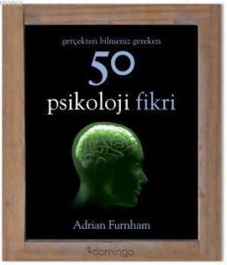 Gerçekten Bilmeniz Gereken 50 Psikoloji Fikri