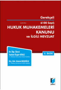 Gerekçeli 6100 Sayılı Hukuk Muhakemeleri Kanunu ve İlgili Mevzuat