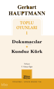 Gerhart Hauptmann Toplu Oyunları 1;Dokumacılar - Kunduz Kürk