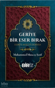 Geriye Bir Eser Bırak;Eserü'l Mer'i Fi Dünyah