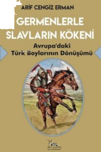 Germenlerle Slavların Kökeni Avrupa’daki Türk Boylarının Dönüşümü