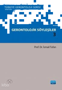 Gerontolojik Söyleşiler 3 - Türkiye Gerontoloji Serisi