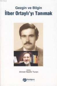 Gezgin ve Bilgin İlber Ortaylı'yı Tanımak