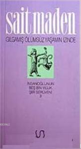 Gılgamış Ölümsüz Yaşamın İzinde