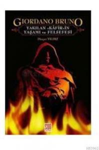 Giordano Bruno; Yakılan Kafirin Yaşamı Ve Felsefesi