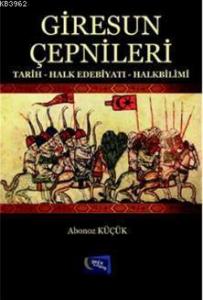 Giresun Çepnileri; Tarih - Halk Edebiyatı - Halkbilimi