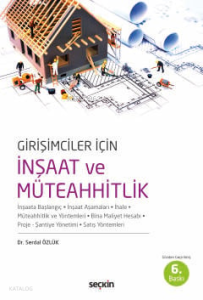 Girişimciler İçin İnşaat ve Müteahhitlik;İnşaata Başlangıç – İnşaat Aşamaları – İhale Müteahhitlik ve Yöntemleri – Bina Maliyeti Hesabı Proje – Şantiye Yönetimi– Satış Yöntemleri
