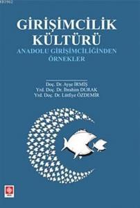 Girişimcilik Kültürü; Anadolu Girişimciliğinden Örnekler