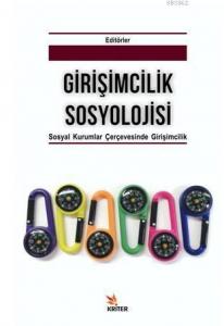 Girişimcilik Sosyolojisi; Alt Baslık: Sosyal Kurumlar Çerçevesinde Girişimcilik