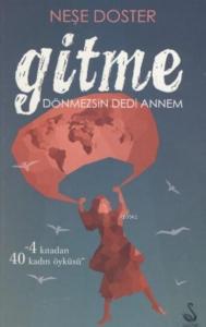 Gitme Dönmezsin Dedi Annem; 4 Kıtadan 40 Kadın Öyküsü