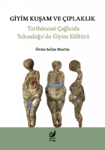 Giyim Kuşam ve Çıplaklık ;Tarihöncesi Yakındoğu’da Giyim Kültürü