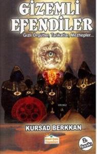 Gizemli Efendiler; Gizli Örgütler, Tarikatlar, Mezhepler...