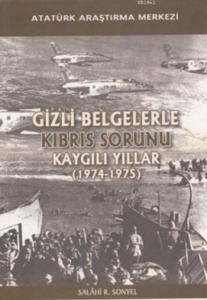 Gizli Belgelerle Kıbrıs Sorunu Kaygılı Yıllar; (1974-1975)