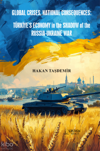 Global Crises, National Consequences;Türkiye’s Economy in the Shadow of the Russia-Ukraine War