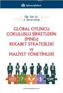 Global Oyuncu Çokuluslu Şirketlerin (MNEs) Rekabet Stratejileri ve Maliyet Yönetimleri