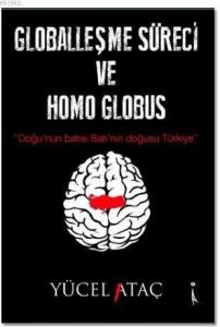 Globalleşme Süreci ve Homo Globus; Doğu'nun Batısı Batı'nın Doğusu Türkiye