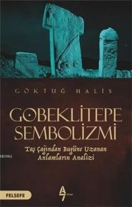 Göbeklitepe Sembolizmi Taş Çağından Bugüne Uzanan Anlamların Analizi