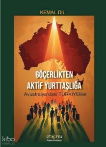 Göçerlikten Aktif Yurttaşlığa;Avustralya’daki Türkiyeliler