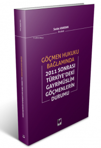 Göçmen Hukuku Bağlamında;2011 Sonrası Türkiye'deki Gayrimüslim Göçmenlerin Durumu