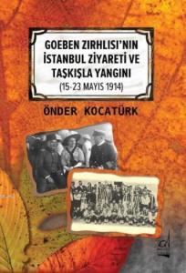 Goeben Zırhlısı'nın İstanbul Ziyareti ve Taşkışla Yangını; 15-23 Mayıs 1914