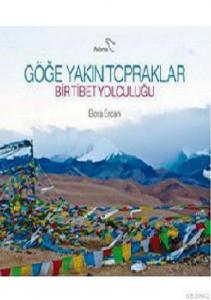 Göğe Yakın Topraklar; Bir Tibet Yolculuğu