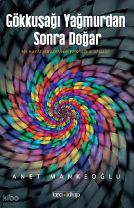 Gökkuşağı Yağmurdan Sonra Doğar;Bir Hayat Hikâyesinin Psikolojik Analizi