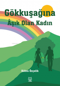 Gökkuşağına Âşık Olan Kadın